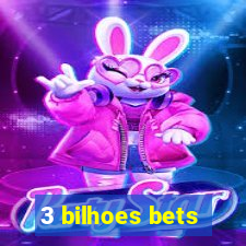 3 bilhoes bets